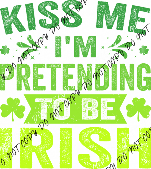Kiss Me I’m Pretending to Be Irish DTF Transfer RTP DTF Transfers