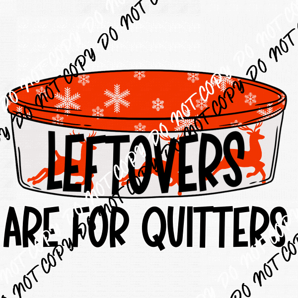 Leftovers are for Quitters DTF Transfer - We Print U Press DTF Transfers