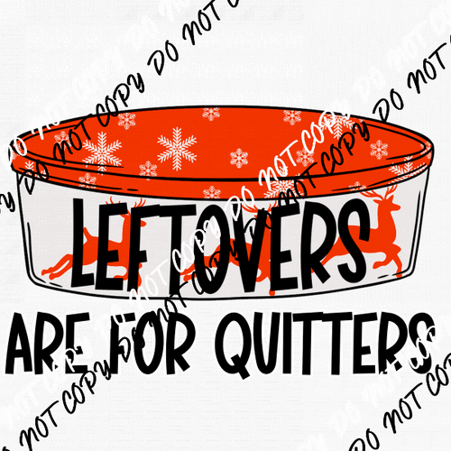 Leftovers are for Quitters DTF Transfer - We Print U Press DTF Transfers