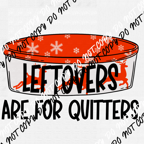 Leftovers are for Quitters DTF Transfer - We Print U Press DTF Transfers