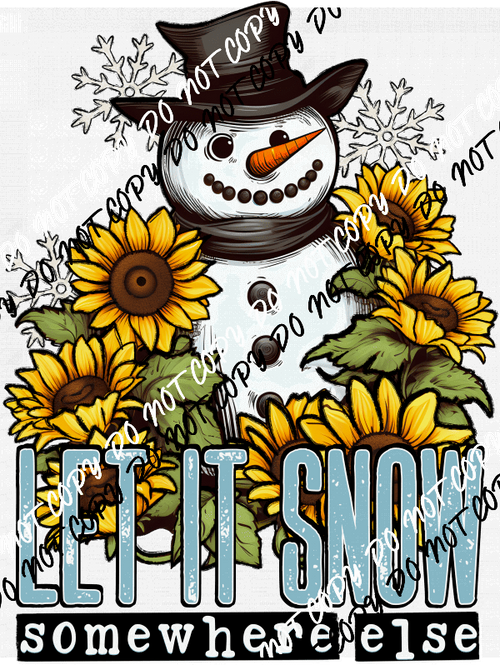 Let it Snow Somewhere Else DTF Transfer - We Print U Press DTF Transfers
