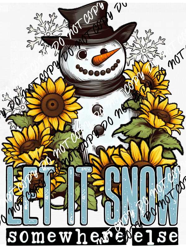 Let it Snow Somewhere Else DTF Transfer - We Print U Press DTF Transfers