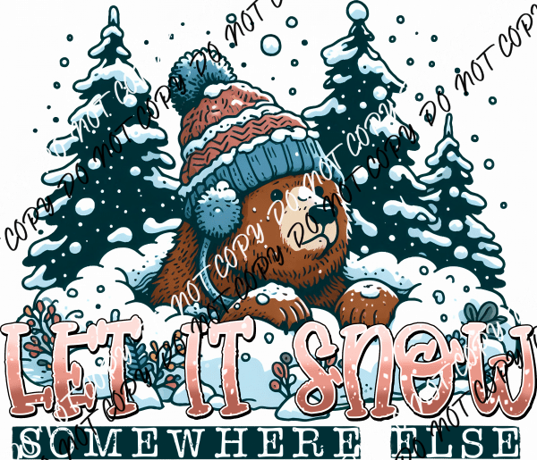 Let It Snow Somewhere Else Winter Bear DTF Transfer - We Print U Press DTF Transfers