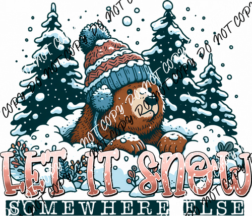 Let It Snow Somewhere Else Winter Bear DTF Transfer - We Print U Press DTF Transfers