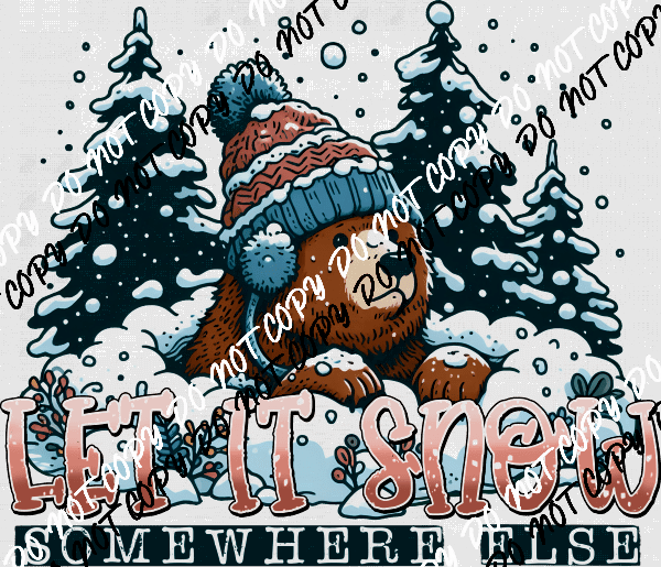 Let It Snow Somewhere Else Winter Bear DTF Transfer - We Print U Press DTF Transfers