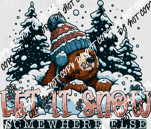 Let It Snow Somewhere Else Winter Bear DTF Transfer - We Print U Press DTF Transfers