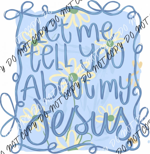 Let Me Tell You About My Jesus Whimsical Border DTF Transfer RTP DTF Transfers