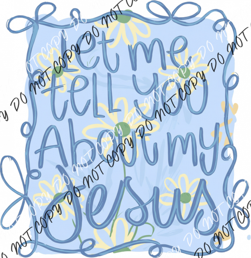 Let Me Tell You About My Jesus Whimsical Border DTF Transfer RTP DTF Transfers