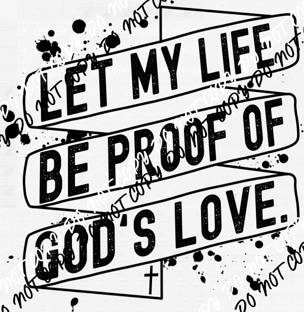 Let My Life be Proof DTF Transfer - We Print U Press DTF Transfers