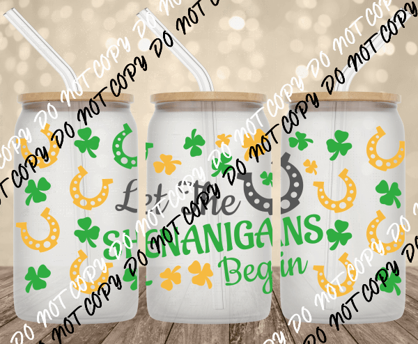 Let the Shenanigans Begin UV transfer for 16 oz Glass Can - We Print U Press DTF Transfers