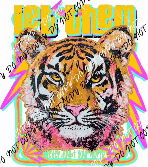 Let Them Never Doubt Your Worth Tiger DTF Transfer - We Print U Press DTF Transfers