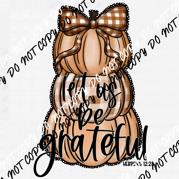 Let Us be Grateful Pumpkin Stack DTF Transfer - We Print U Press DTF Transfers