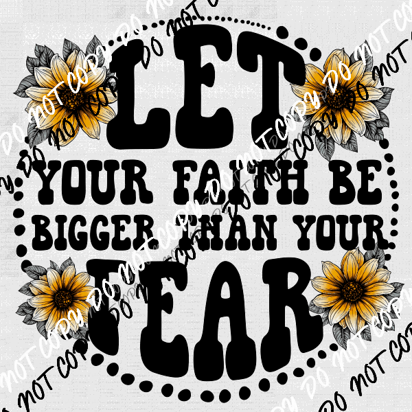 Let Your Faith be Bigger than Your Fear Floral DTF Transfer - We Print U Press DTF Transfers