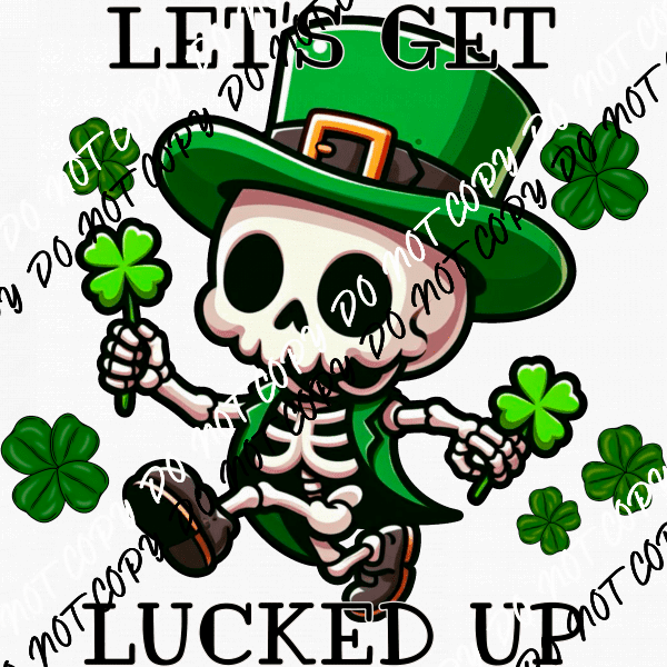 Let's Get Lucked Up Skeleton with Shamrocks DTF Transfer - We Print U Press DTF Transfers