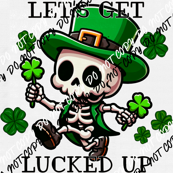Let's Get Lucked Up Skeleton with Shamrocks DTF Transfer - We Print U Press DTF Transfers
