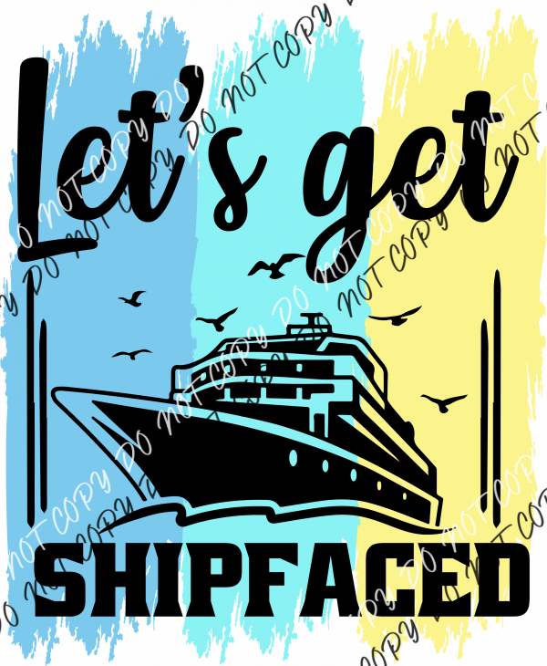 Lets Get Ship Faced Water Color Dtf Transfer