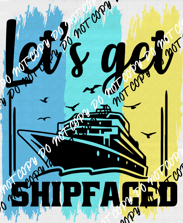 Let's Get Ship Faced Water Color DTF Transfer - We Print U Press DTF Transfers