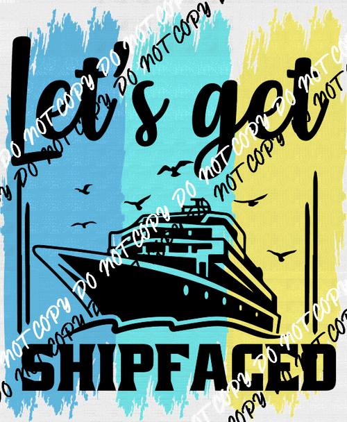 Let's Get Ship Faced Water Color DTF Transfer - We Print U Press DTF Transfers