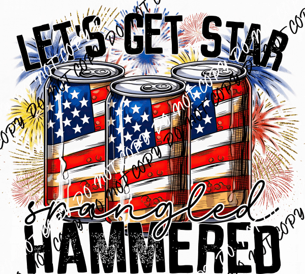 Let's Get Star Spangled Hammered DTF Transfer - We Print U Press DTF Transfers