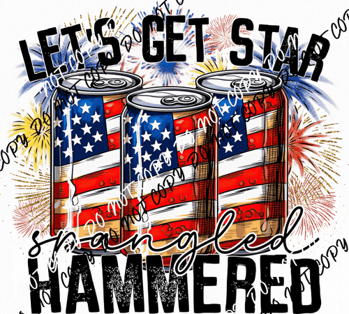 Let's Get Star Spangled Hammered DTF Transfer - We Print U Press DTF Transfers