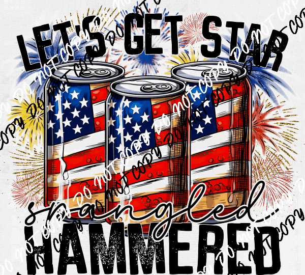 Let's Get Star Spangled Hammered DTF Transfer - We Print U Press DTF Transfers