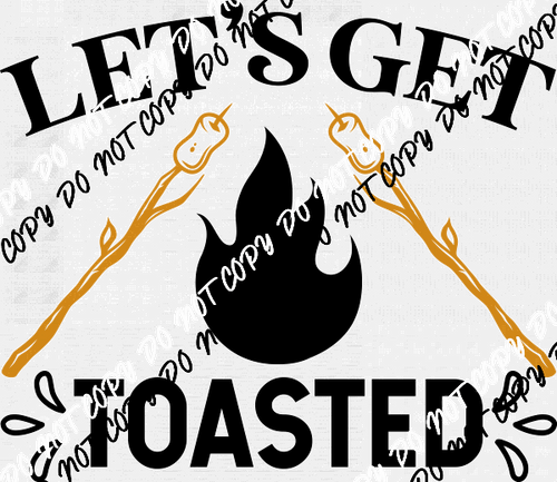 Let's Get Toasted DTF Transfer - We Print U Press DTF Transfers