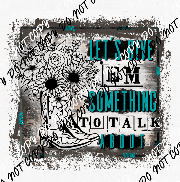 Let’s Give ‘Em Something to Talk About DTF Transfer - We Print U Press DTF Transfers