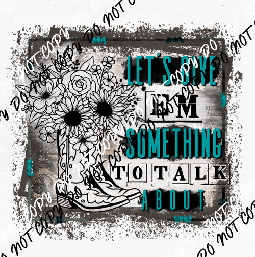 Let’s Give ‘Em Something to Talk About DTF Transfer - We Print U Press DTF Transfers