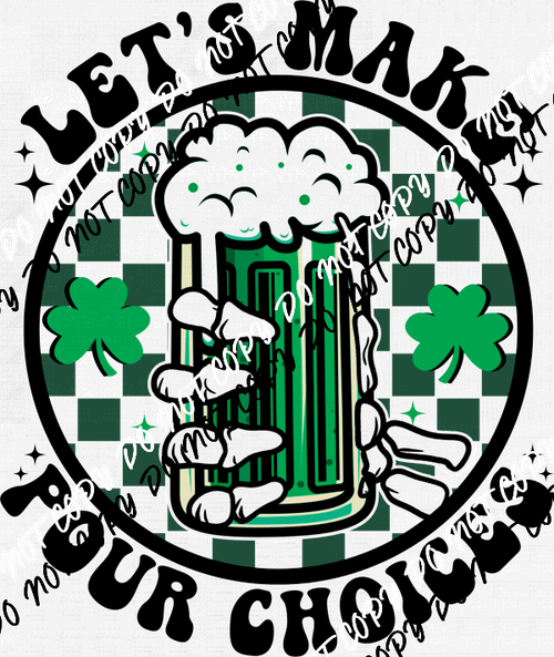 Lets Make Pour Choices DTF Transfer - We Print U Press DTF Transfers