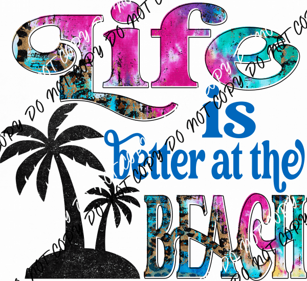 Life is Better at the Beach DTF Transfer - We Print U Press DTF Transfers