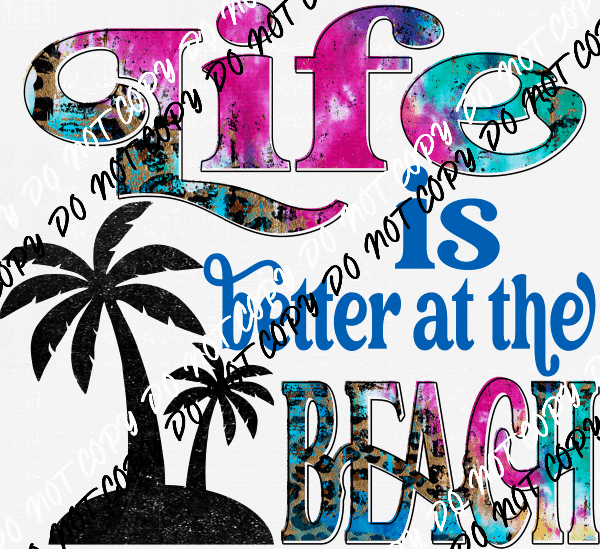 Life is Better at the Beach DTF Transfer - We Print U Press DTF Transfers