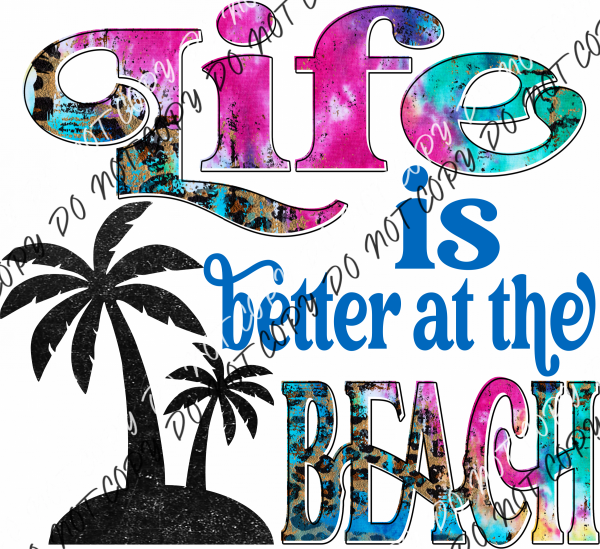 Life Is Better At The Beach Dtf Transfer