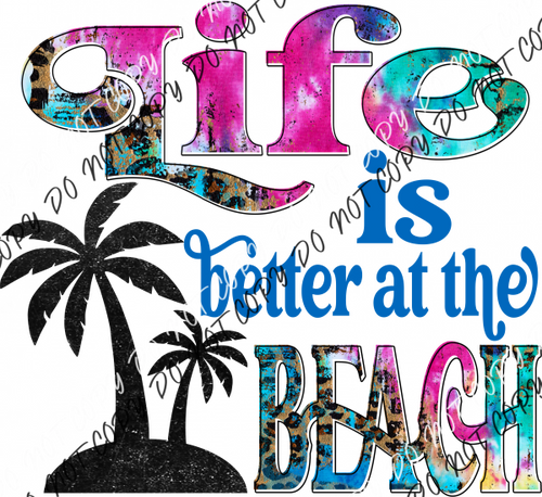 Life Is Better At The Beach Dtf Transfer