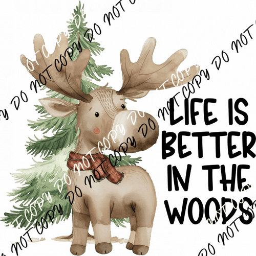 Life is Better in the Woods Moose DTF Transfer - We Print U Press DTF Transfers