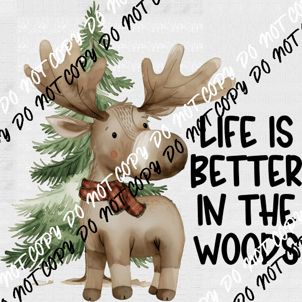 Life is Better in the Woods Moose DTF Transfer - We Print U Press DTF Transfers
