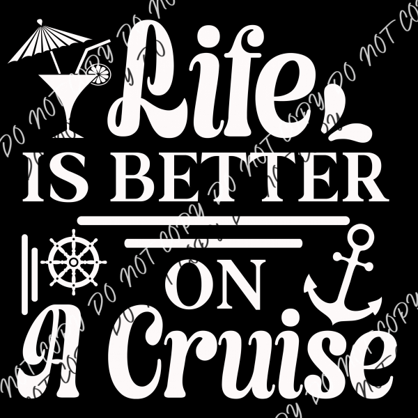 Life Is Better On A Cruise Dtf Transfer (Choose Black Or White Print)