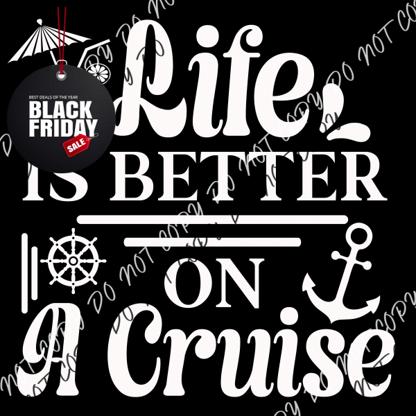 Life Is Better On A Cruise Dtf Transfer (Choose Black Or White Print)