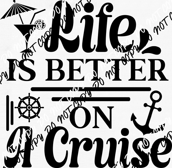 Life is Better on a Cruise DTF Transfer (Choose Black or White Print) - We Print U Press DTF Transfers
