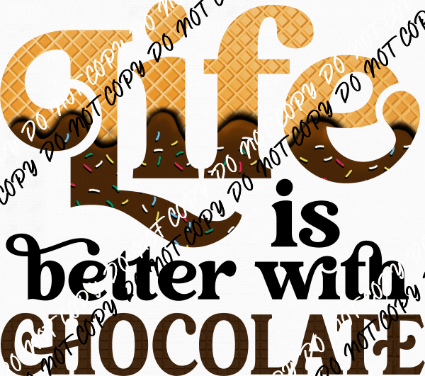 Life is Better with Chocolate DTF Transfer - We Print U Press DTF Transfers