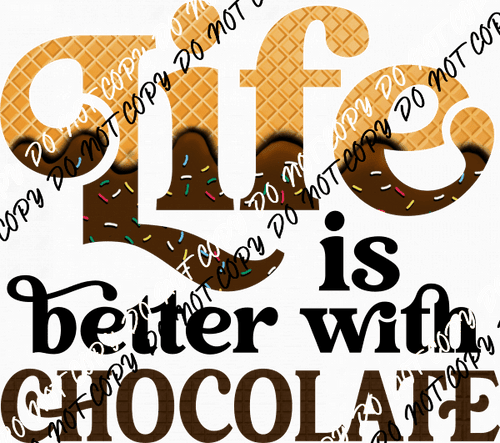 Life is Better with Chocolate DTF Transfer - We Print U Press DTF Transfers