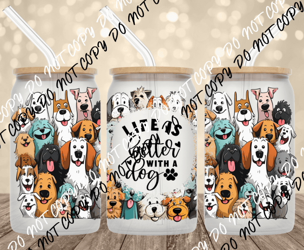 life is better with dogs UV Transfer for 16 oz Glass Can - We Print U Press DTF Transfers