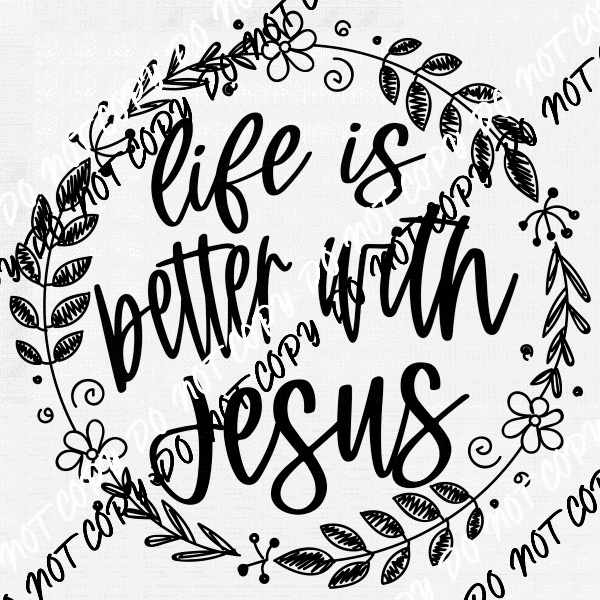 Life is Better with Jesus DTF Transfer - We Print U Press DTF Transfers