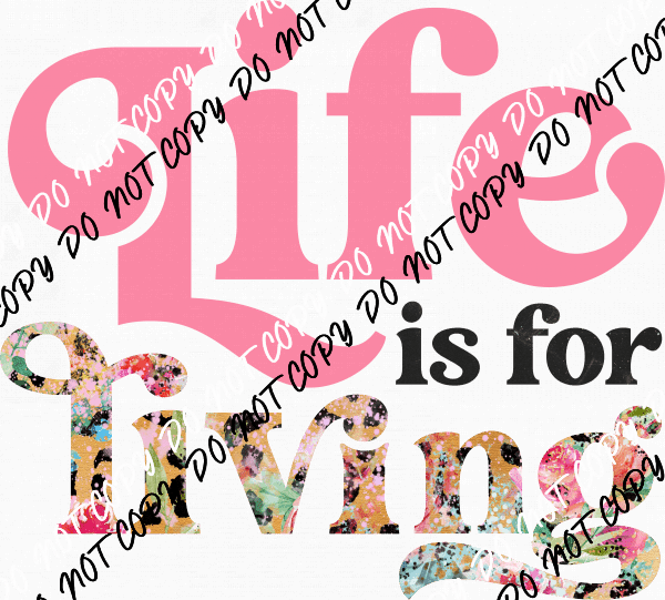 Life is for Living Pink Text DTF Transfer - We Print U Press DTF Transfers