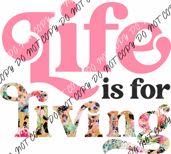 Life Is For Living Pink Text Dtf Transfer