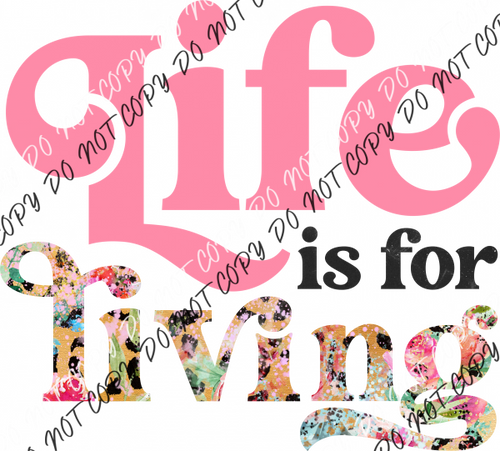 Life Is For Living Pink Text Dtf Transfer