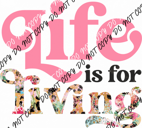 Life is for Living Pink Text DTF Transfer - We Print U Press DTF Transfers