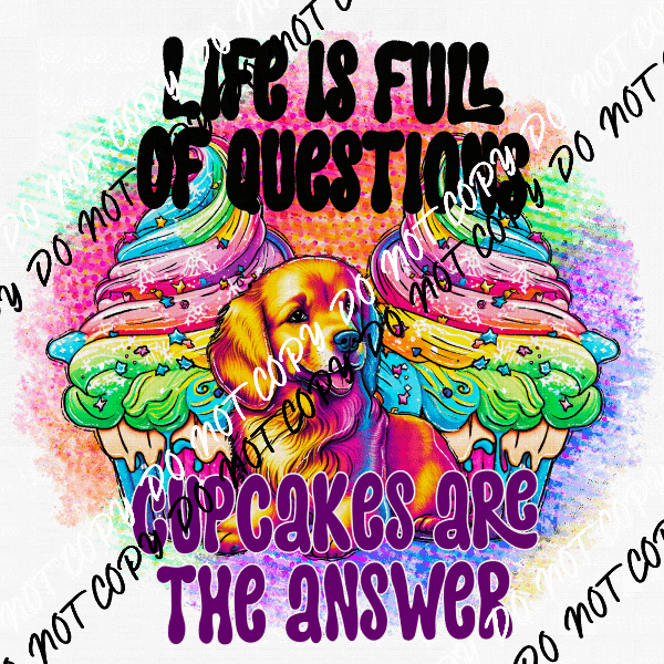 Life is Full of Questions Cupcakes are the Answer DTF Transfer - We Print U Press DTF Transfers