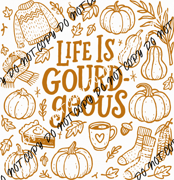 Life Is Gourd - geous DTF Transfer - We Print U Press DTF Transfers