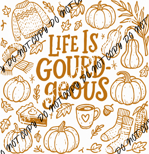 Life Is Gourd - geous DTF Transfer - We Print U Press DTF Transfers