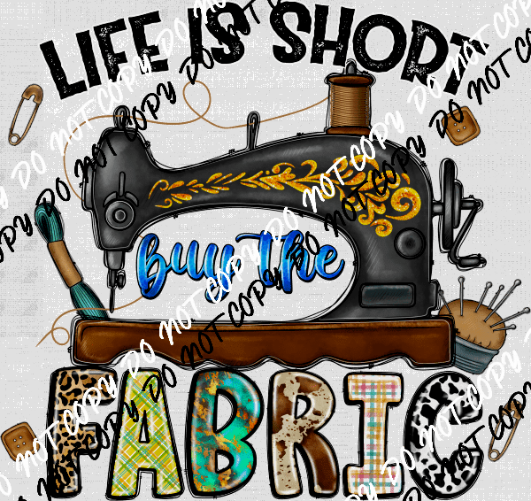 Life is Short Buy the Fabric DTF Transfer - We Print U Press DTF Transfers